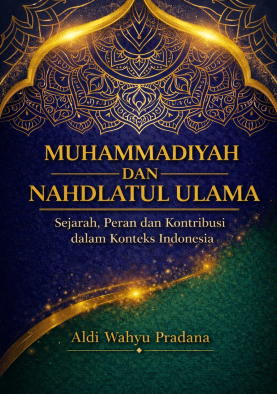 Muhammadiyah dan Nahdlatul Ulama: Sejarah, Peran dan Kontribusi dalam Konteks Indonesia
